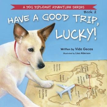 Have a Good Trip, Lucky! (A Dog Diplomat Adventure)