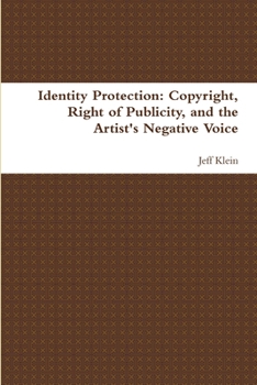 Paperback Identity Protection: Copyright, Right of Publicity, and the Artist's Negative Voice Book
