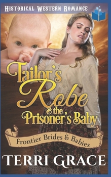 Tailor's Robe & the Prisoner's Baby: Aurelia Robe And Luke Wagner (Frontier Brides and Babies) - Book #2 of the Frontier Brides and Babies