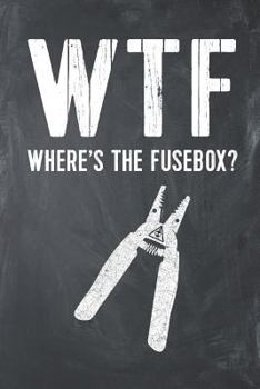 Paperback Wtf Where's the Fusebox?: Electrician Business Jobsite Lined Notebook Journal Planner Organizer Book