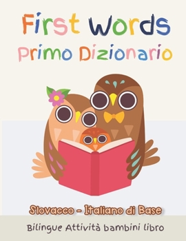 Paperback First Words Primo Dizionario Slovacco-Italiano di Base. Bilingue Attività bambini libro: Il grande libro dei Italiano vocabolario illustrato a Colori [Italian] Book