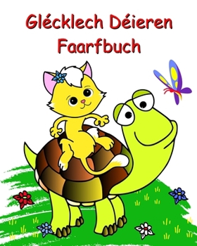 Paperback Glécklech Déieren Faarfbuch: Schéin einfach Faarfsäite fir Kanner 2+ [Luxembourgish; Letzeburgesch] Book