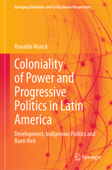 Hardcover Coloniality of Power and Progressive Politics in Latin America: Development, Indigenous Politics and Buen Vivir Book