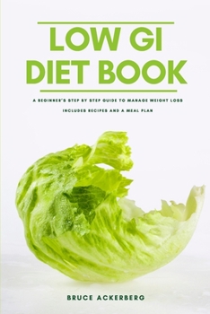 Paperback The Low GI Diet Book: A Beginner's Step-by-Step Guide for Managing Weight: With Recipes and a Meal Plan Book