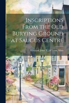 Paperback Inscriptions From the old Burying Ground at Saugus Centre Book