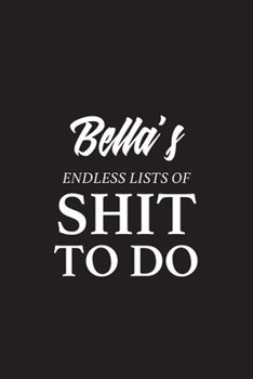 Paperback Bella's Endless Lists of Shit to do - A5 6x9 Inches 120 Dot-Grid Pages - Bella Name Journal - Personalized Notebook - To Do List Minimal Minimalistic Book