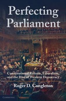 Paperback Perfecting Parliament: Constitutional Reform, Liberalism, and the Rise of Western Democracy Book