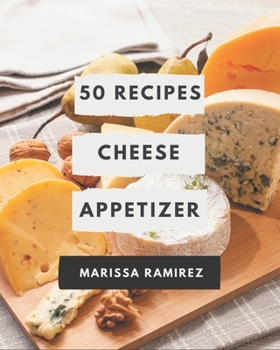 Paperback 50 Cheese Appetizer Recipes: An Inspiring Cheese Appetizer Cookbook for You Book