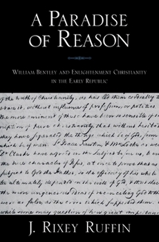 Hardcover A Paradise of Reason: William Bentley and Enlightenment Christianity in the Early Republic Book