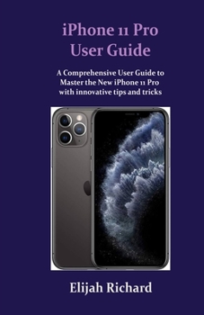 Paperback iPhone 11 Pro User Guide: A Comprehensive Guide to Master how to use the New iPhone 11 Pro with innovative tips and tricks Book