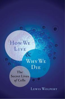 Hardcover How We Live and Why We Die: The Secret Lives of Cells Book