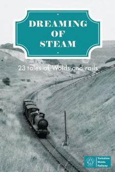 Paperback Dreaming of Steam: 23 tales of Wolds and rails Book