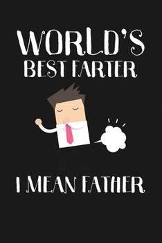 Paperback Mens World's Best Farter - I Mean Father: Notebook: Funny Blank Lined Journal Book