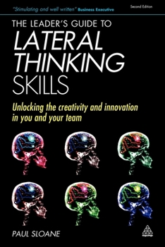 Paperback The Leader's Guide to Lateral Thinking Skills: Unlocking the Creativity and Innovation in You and Your Team Book