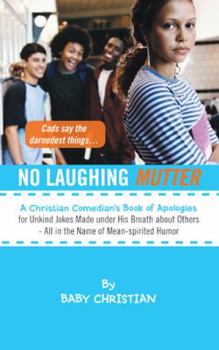 Paperback No Laughing Mutter: A Christian Comedian's Book of Apologies for Unkind Jokes Made Under His Breath about Others - All in the Name of Mean Book