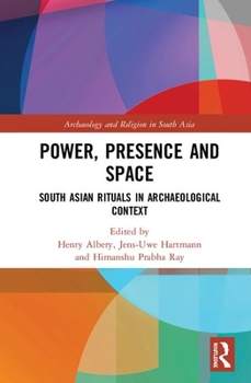 Hardcover Power, Presence and Space: South Asian Rituals in Archaeological Context Book