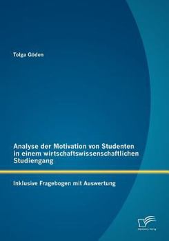 Paperback Analyse der Motivation von Studenten in einem wirtschaftswissenschaftlichen Studiengang: Inklusive Fragebogen mit Auswertung [German] Book