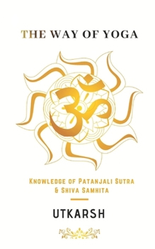 The way of Yoga: Knowledge from Patanjali' Sutra and Shiva Samhita