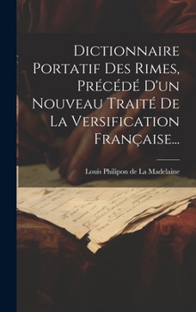 Hardcover Dictionnaire Portatif Des Rimes, Précédé D'un Nouveau Traité De La Versification Française... [French] Book