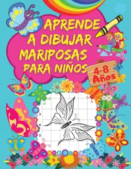 Aprende A Dibujar Mariposas Para Niños: Un Libro de Dibujo Paso A Paso Para Niños con Atractivos Diseños de Mariposas Páginas de Cuadrícula para ... Para Niños de 4-8 Años