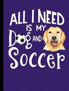 All I Need Is My Dog And Soccer: Yellow Labrador School Notebook 100 Pages Wide Ruled Paper