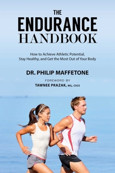 Paperback The Endurance Handbook: How to Achieve Athletic Potential, Stay Healthy, and Get the Most Out of Your Body Book
