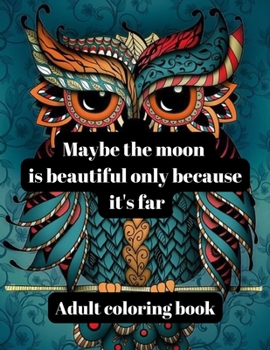 Paperback Maybe the moon is beautiful only because it's far adult coloring book