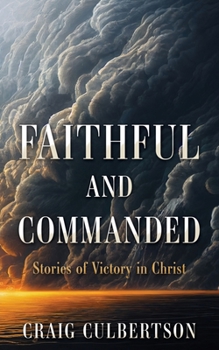 Paperback Faithful and Commanded: Stories of Victory in Christ Book