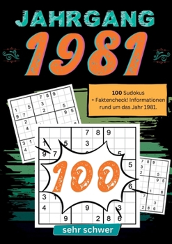 1981- Rätselspaß und Zeitreise: 100 Sudoku Rätsel- sehr schwer: Das ultimative Jahrgangsrätselbuch. Jahrgang 1981.