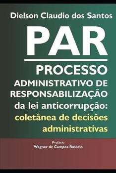 Paperback PAR Processo Administrativo de Responsabilização da lei anticorrupção: coletânea de decisões administrativas. [Portuguese] Book