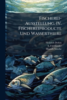 Paperback Fischerei-Ausstellung. IV. Fischereiproducte Und Wasserthiere [German] Book