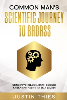 Paperback Common Man's Scientific Journey to Badass: Using Mindset, Psychology, Brian Science, Kaizen and Habits to be a Badass Book