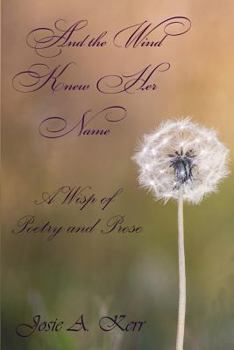 Paperback And the Wind Knew Her Name: A Wisp of Poetry and Prose Book