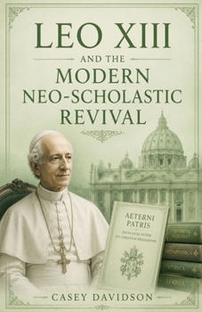 Leo XIII and the Modern Neo-Scholastic Revival