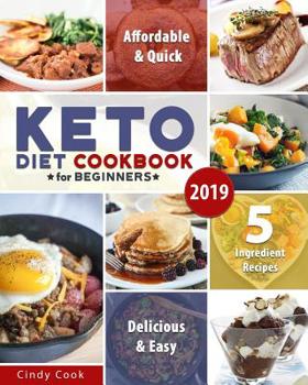 Paperback Keto Diet Cookbook for Beginners 2019: 5-Ingredients or Less Affordable, Quick & Easy Recipes on the Ketogenic Diet Book