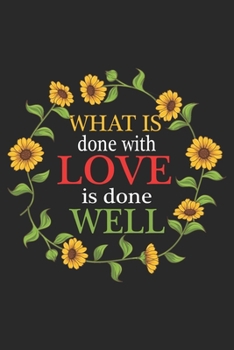 What Is Done With Love Is Done Well: Sunflower Notebook Blank Dot Grid Hippie Journal dotted with dots 6x9 120 Pages Checklist Record Book Flowers ... Gift for Sunflower Hippies Women Girls