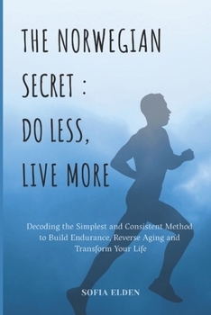 Paperback The Norwegian Secret: DO LESS, LIVE MORE: Decoding the Simplest and Consistent Method to Build Endurance, Reverse Aging and Transform Your Life Book