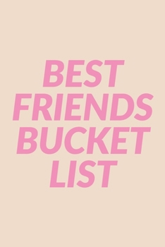 Best Friends Bucket List: Ideas and Memories Journal and Fun Notebook for Planning and Journaling Your Future Travels, Adventures, and Experiences Together with Cute Pink Cover Design