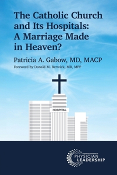 Paperback The Catholic Church and Its Hospitals: A Marriage Made in Heaven? Book
