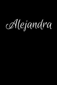 Alejandra: Notebook Journal for Women or Girl with the name Alejandra - Beautiful Elegant Bold & Personalized Gift Perfect for Leaving Coworker Boss ... or Graduation - 6x9 Diary or A5 Notepad