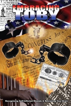 Paperback Embracing Toby: Recognizing Self-Inflicted Wounds & Retraining Your Brain Book