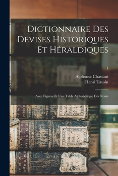 Paperback Dictionnaire Des Devises Historiques Et Héraldiques: Avec Figures Et Une Table Alphabétique Des Noms; 1 Book