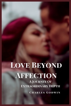 Paperback Love Beyond Affection: A Journey Of Extraordinary Depth Book