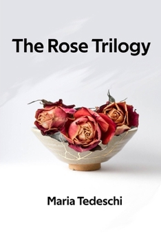 Paperback The Rose Trilogy: Three short stories by Maria Tedeschi Book