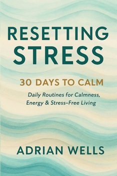 Paperback Resetting Stress: 30 Days to Calm: Daily Routines for Calmness, Energy & Stress-Free Living Book