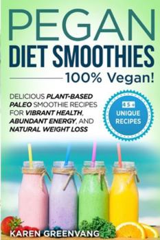 Paperback Pegan Diet Smoothies - 100% VEGAN!: Delicious Plant-Based Paleo Smoothie Recipes for Vibrant Health, Abundant Energy, and Natural Weight Loss Book