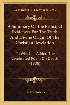 Paperback A Summary Of The Principal Evidences For The Truth And Divine Origin Of The Christian Revelation: To Which Is Added The Celebrated Poem On Death (1808 Book