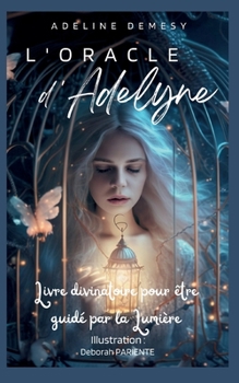 Paperback L'Oracle d'Adelyne: Livre divinatoire pour être guidé par la Lumière [French] Book