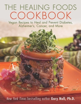 Paperback The Healing Foods Cookbook: Vegan Recipes to Heal and Prevent Diabetes, Alzheimer's, Cancer, and More Book