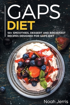 Paperback GAPS Diet: 50+ Smoothies, Dessert and Breakfast Recipes Designed for GAPS Diet Book